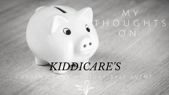 My Thoughts On KIDDICARE'S CURRENT BANK HOLIDAY SALE EVENT
