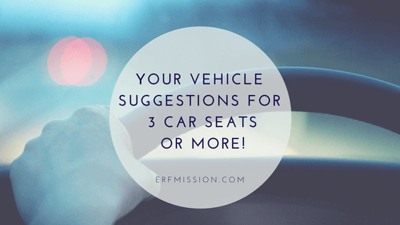 Your Vehicle Suggestions for 3 Car Seats or More!